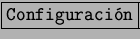 \fbox{\tt Configuracin}